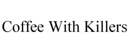 COFFEE WITH KILLERS trademark