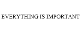 EVERYTHING IS IMPORTANT trademark