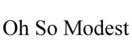 OH SO MODEST trademark