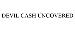 DEVIL CASH UNCOVERED trademark
