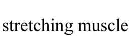 STRETCHING MUSCLE trademark