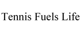 TENNIS FUELS LIFE trademark