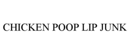 CHICKEN POOP LIP JUNK trademark