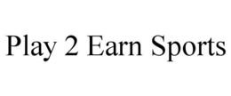 PLAY 2 EARN SPORTS trademark