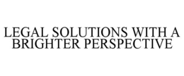 LEGAL SOLUTIONS WITH A BRIGHTER PERSPECTIVE trademark