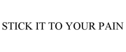 STICK IT TO YOUR PAIN trademark