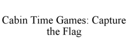 CABIN TIME GAMES: CAPTURE THE FLAG trademark