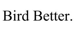 BIRD BETTER. trademark