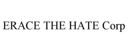 ERACE THE HATE CORP trademark