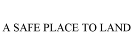 A SAFE PLACE TO LAND trademark