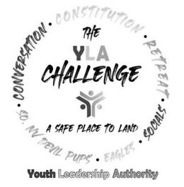 THE YLA CHALLENGE A SAFE PLACE TO LAND CONSTITUTION RETREAT SOCIALS EAGLES SO NV DEVIL PUPS CONVERSATION YOUTH LEADERSHIP AUTHORITY trademark