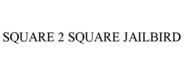 SQUARE 2 SQUARE JAILBIRD trademark
