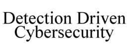 DETECTION DRIVEN CYBERSECURITY trademark