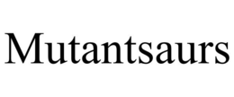 MUTANTSAURS trademark