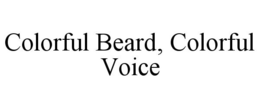 COLORFUL BEARD, COLORFUL VOICE trademark