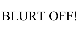 BLURT OFF! trademark