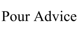 POUR ADVICE trademark