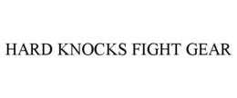 HARD KNOCKS FIGHT GEAR trademark