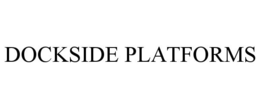 DOCKSIDE PLATFORMS trademark