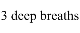 3 DEEP BREATHS trademark