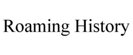 ROAMING HISTORY trademark