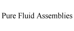 PURE FLUID ASSEMBLIES trademark