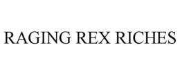 RAGING REX RICHES trademark