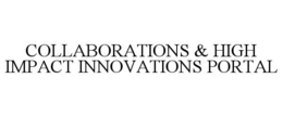 COLLABORATIONS & HIGH IMPACT INNOVATIONS PORTAL trademark