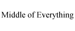 MIDDLE OF EVERYTHING trademark