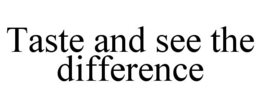 TASTE AND SEE THE DIFFERENCE trademark