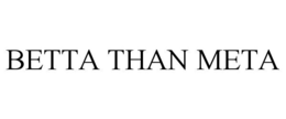 BETTA THAN META trademark
