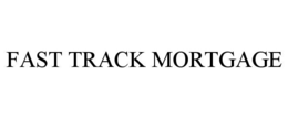 FAST TRACK MORTGAGE trademark