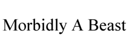 MORBIDLY A BEAST trademark