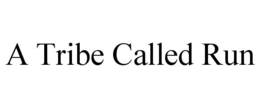 A TRIBE CALLED RUN trademark