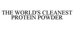 THE WORLD'S CLEANEST PROTEIN POWDER trademark