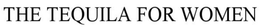 THE TEQUILA FOR WOMEN trademark