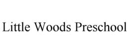 LITTLE WOODS PRESCHOOL trademark
