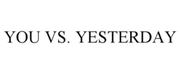YOU VS. YESTERDAY trademark
