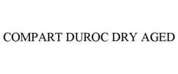 COMPART DUROC DRY AGED trademark