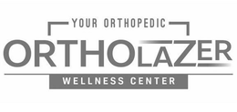 YOUR ORTHOPEDIC ORTHOLAZER WELLNESS CENTER trademark