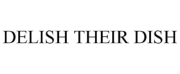 DELISH THEIR DISH trademark