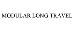 MODULAR LONG TRAVEL trademark