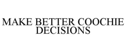 MAKE BETTER COOCHIE DECISIONS trademark