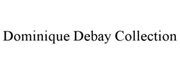 DOMINIQUE DEBAY COLLECTION trademark