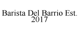 BARISTA DEL BARRIO EST. 2017 trademark