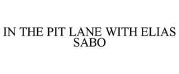 IN THE PIT LANE WITH ELIAS SABO trademark