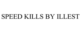SPEED KILLS BY ILLEST trademark