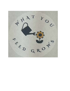 WHAT YOU FEED GROWS trademark