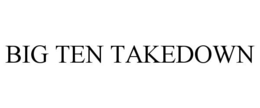 BIG TEN TAKEDOWN trademark