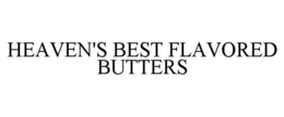 HEAVEN'S BEST FLAVORED BUTTERS trademark